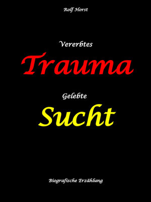 cover image of Vererbtes Trauma--Gelebte Sucht--Alkoholsucht, Angst, Suchttherapie, Familienaufstellung, Scheidung, Psychotherapie, Kontrollzwang, Trennung, Abtreibung, uneheliche Kinder, Kontaktabbruch